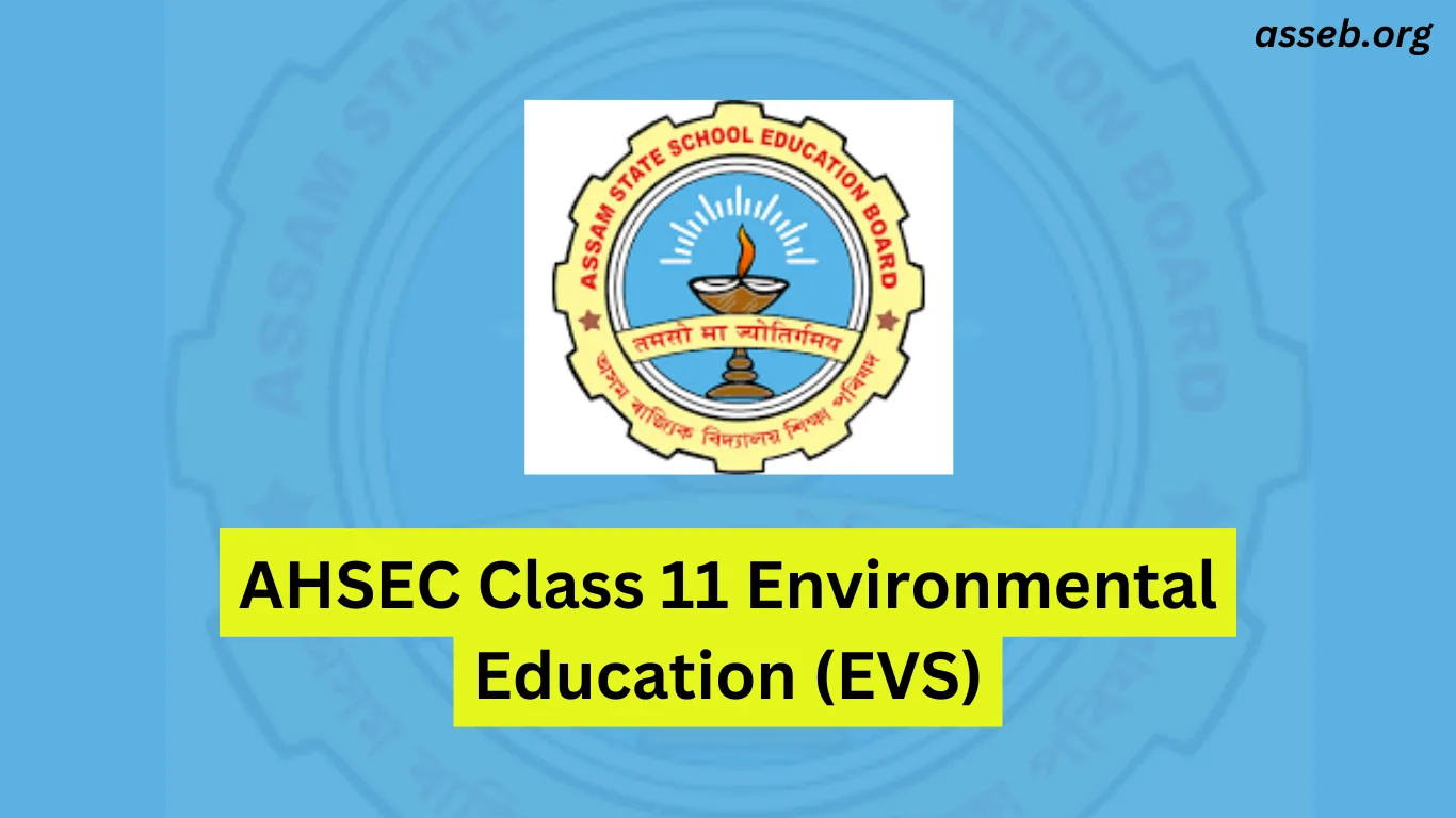 AHSEC Class 11 Environmental Education (EVS) Notes
