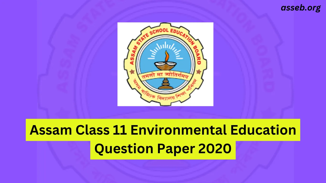 ASSEB Class 11 Environmental Education Question Paper 2020 – HS 1st Year Environmental Education Paper PDF