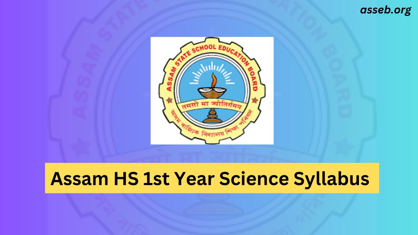 Assam HS 1st Year Science Syllabus 2025–26 – Download AHSEC Class 11 Science Syllabus PDF