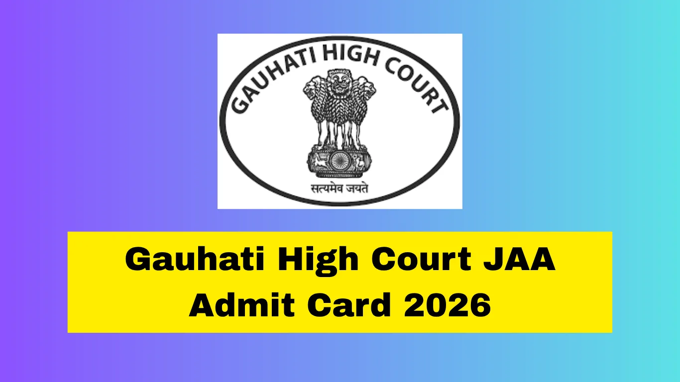 Gauhati High Court JAA Admit Card 2026 – Download Link, Exam Date & Selection Process