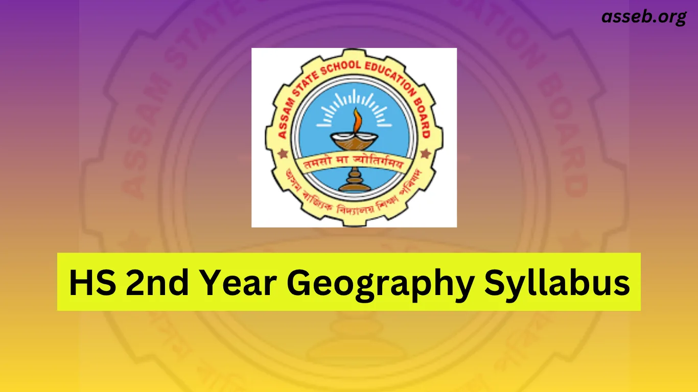 Assam HS 2nd Year Geography Syllabus 2025-26 : Download AHSEC Class 12 Geography Syllabus PDF