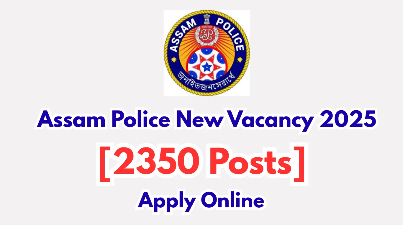 Assam Police New Vacancy 2025 [2350 Vacancy Announced]